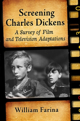 Screening Charles Dickens: A Survey of Film and Television Adaptations by Farina, William