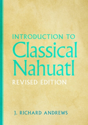 Introduction to Classical Nahuatl by Andrews, J. Richard