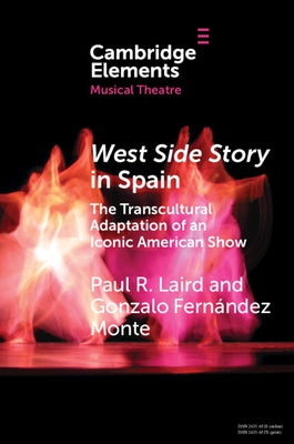 West Side Story in Spain: The Transcultural Adaptation of an Iconic American Show by Laird, Paul R.