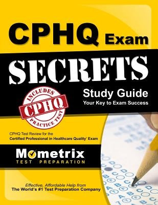 Cphq Exam Secrets Study Guide: Cphq Test Review for the Certified Professional in Healthcare Quality Exam by Cphq Exam Secrets Test Prep