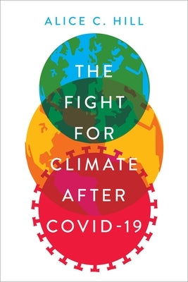 The Fight for Climate After Covid-19 by Hill, Alice C.