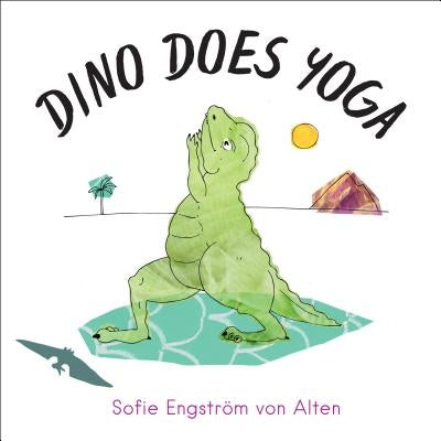 Dino Does Yoga by Engstr&#246;m Von Alten, Sofie
