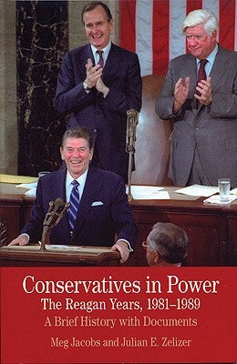 Conservatives in Power: The Reagan Years, 1981-1989: A Brief History with Documents by Jacobs, Meg
