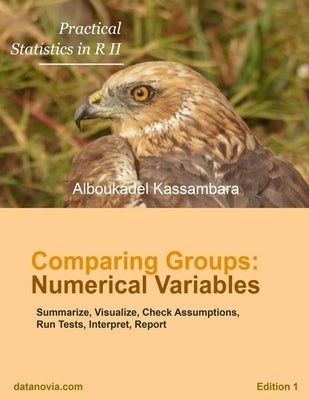 Practical Statistics in R for Comparing Groups: Numerical Variables by Kassambara, Alboukadel