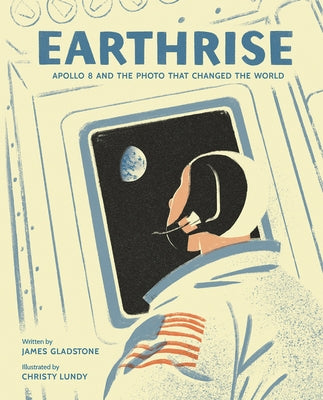 Earthrise: Apollo 8 and the Photo That Changed the World by Gladstone, James
