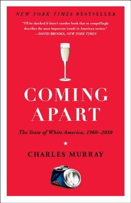 Coming Apart: The State of White America, 1960-2010 by Murray, Charles