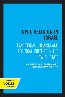 Civil Religion in Israel: Traditional Judaism and Political Culture in the Jewish State by Liebman, Charles S.