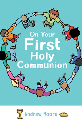 On Your First Holy Communion by Moore, Andrew