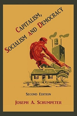 Capitalism, Socialism and Democracy by Schumpeter, Joseph Alois