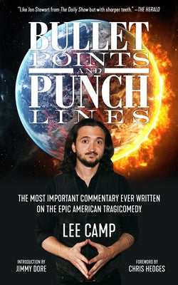 Bullet Points and Punch Lines: The Most Important Commentary Ever Written on the Epic American Tragicomedy by Camp, Lee