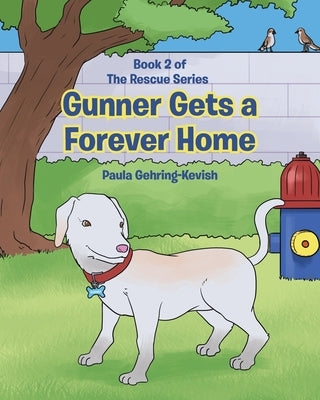 Gunner Gets a Forever Home: Book 2 by Gehring-Kevish, Paula