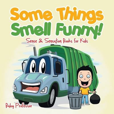 Some Things Smell Funny! Sense & Sensation Books for Kids by Baby Professor