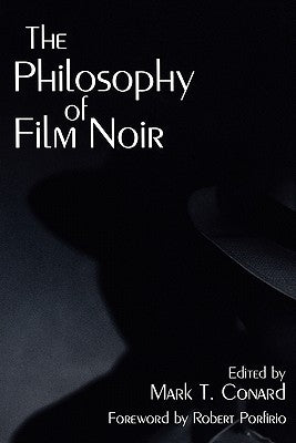 The Philosophy of Film Noir by Conard, Mark T.