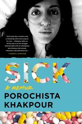 Sick: A Memoir by Khakpour, Porochista