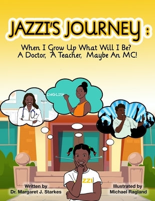 Jazzi's Journey: When I Grow Up, What Will I Be? A Doctor, A Teacher, Maybe An MC: When I G by Starkes, Margaret J.