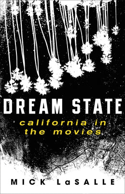 Dream State: California in the Movies by Lasalle, Mick