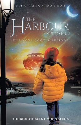 The Harbour Explosion: The Nova Scotia Episode by Oatway, Lisa Tasca