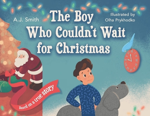 The Boy Who Couldn't Wait for Christmas by Smith, Aj