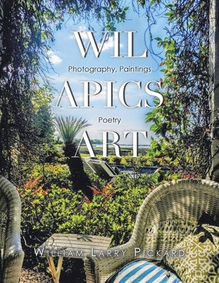 Wil Apics Art: Photography, Paintings, Poetry by Pickard, William Larry