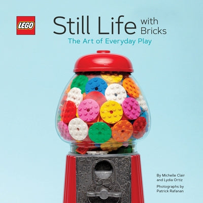 Lego Still Life with Bricks: The Art of Everyday Play by Ortiz, Lydia