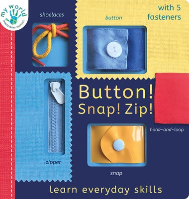 Button! Snap! Zip!: Learn Everyday Skills by Edwards, Nicola