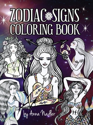 Astrology Coloring Book: Dive deep into this zodiac signs adult coloring book. Includes two illustrations for each sign and its personality and by Nadler, Anna