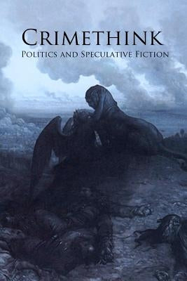 Crimethink: Politics and Speculative Fiction by Beatty, Greg