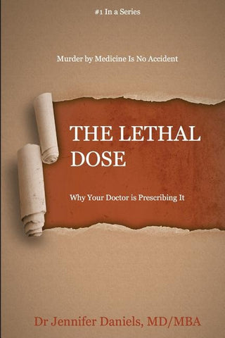The Lethal Dose: Why Your Doctor is Prescribing It by Daniels, Jennifer