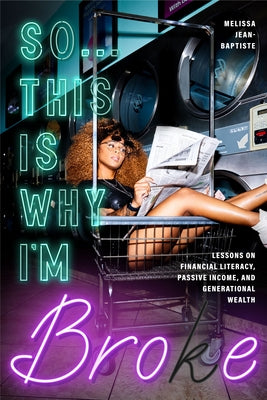 So This Is Why I'm Broke: Money Lessons on Financial Literacy, Passive Income, and Generational Wealth by Jean-Baptiste, Melissa