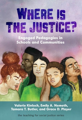 Where Is the Justice? Engaged Pedagogies in Schools and Communities by Kinloch, Valerie