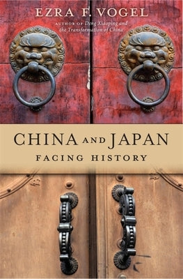 China and Japan: Facing History by Vogel, Ezra F.