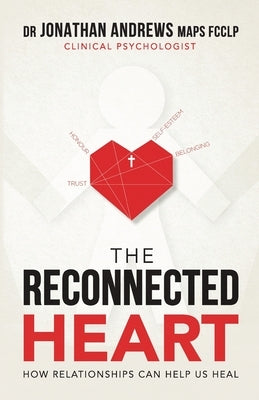 The Reconnected Heart: How relationships can help us heal by Andrews, Jonathan G.