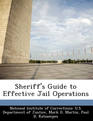 Sheriff's Guide to Effective Jail Operations by National Institute of Corrections U. S.