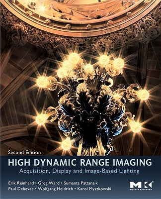 High Dynamic Range Imaging: Acquisition, Display, and Image-Based Lighting by Reinhard, Erik