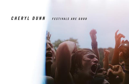 Cheryl Dunn: Festivals Are Good by Dunn, Cheryl