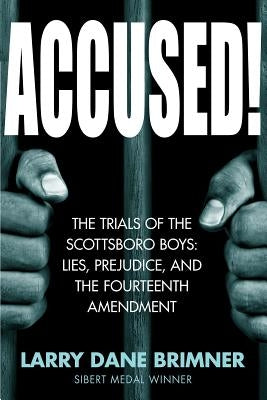 Accused!: The Trials of the Scottsboro Boys: Lies, Prejudice, and the Fourteenth Amendment by Brimner, Larry Dane