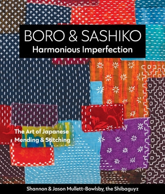 Boro & Sashiko, Harmonious Imperfection: The Art of Japanese Mending & Stitching by Mullett-Bowlsby, Shannon