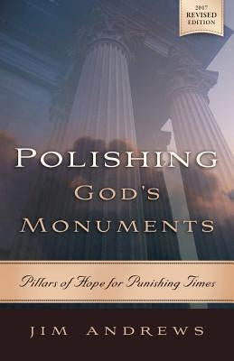 Polishing God's Monuments: Pillars of Hope for Punishing Times by Andrews, Jim