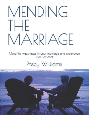 Mending the Marriage: Mend the weaknesses in your marriage and experience true romance by Williams, Precy