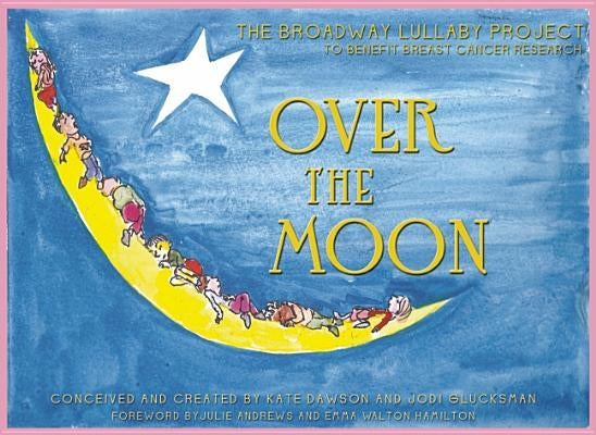 Over the Moon: The Broadway Lullaby Project [With CD (Audio)] by Dawson, Kate