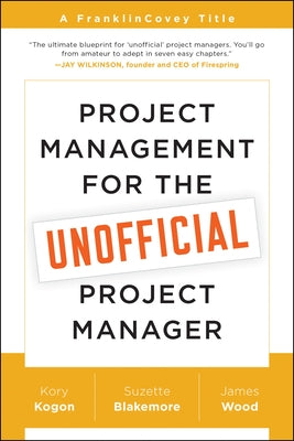 Project Management for the Unofficial Project Manager by Kogon, Kory