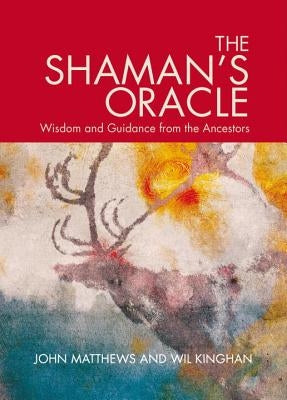 The Shaman's Oracle: Oracle Cards for Ancient Wisdom and Guidance by Matthews, John
