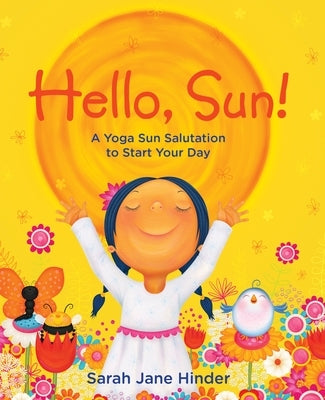 Hello, Sun!: A Yoga Sun Salutation to Start Your Day by Hinder, Sarah Jane