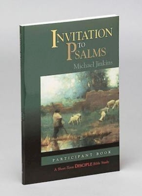 Invitation to Psalms: Participant Book: A Short-Term Disciple Bible Study by Jinkins, Michael