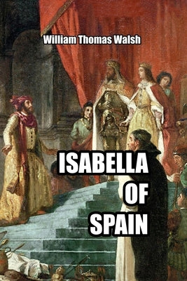 Isabella of Spain by Walsh, William Thomas