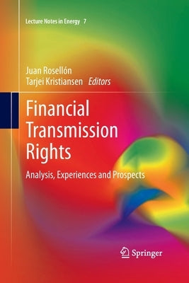 Financial Transmission Rights: Analysis, Experiences and Prospects by Rosell&#243;n, Juan