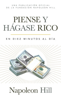 Piense Y Hágase Rico (Think and Grow Rich): En Diez Minutos Al Día (in Ten Minutes a Day) by Hill, Napoleon