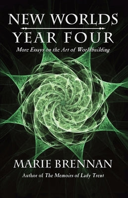 New Worlds, Year Four: More Essays on the Art of Worldbuilding by Brennan, Marie