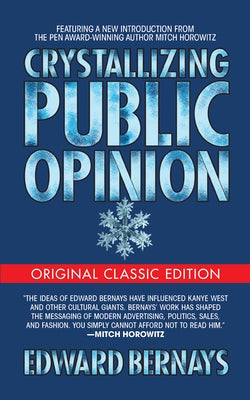 Crystallizing Public Opinion (Original Classic Edition) by Bernays, Edward