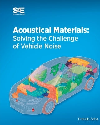 Acoustical Materials: Solving the Challenge of Vehicle Noise by Saha, Pranab